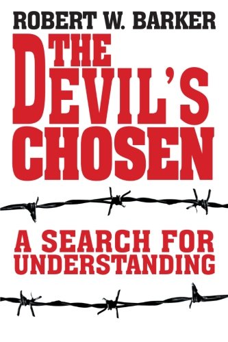 The Devil's Chosen: a Search for Understanding - Robert Barker - Books - iUniverse, Inc. - 9780595346608 - March 22, 2005