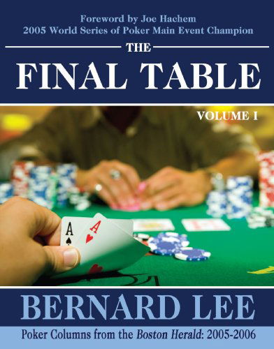 Cover for Bernard Lee · The Final Table Volume I: Poker Columns from the Boston Herald: 2005-2006 (Paperback Book) (2008)