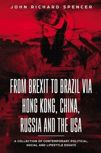 Cover for John Richard Spencer · From Brexit to Brazil via Hong Kong, China, Russia and the USA (Paperback Bog) (2020)