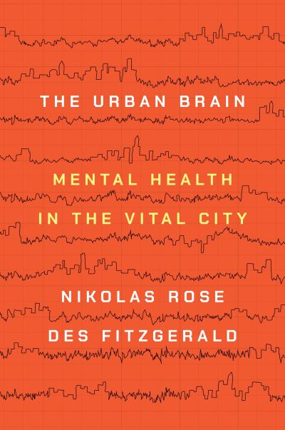 The Urban Brain: Mental Health in the Vital City - Nikolas Rose - Livros - Princeton University Press - 9780691178608 - 22 de março de 2022