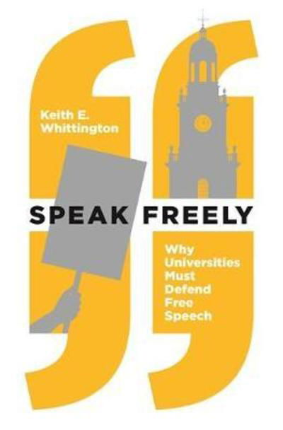 Cover for Keith E. Whittington · Speak Freely: Why Universities Must Defend Free Speech - New Forum Books (Hardcover bog) (2018)