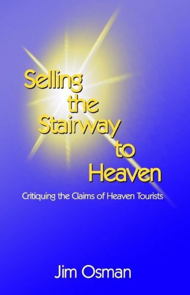Selling the Stairway to Heaven: Critiquing the Claims of Heaven Tourists - Jim Osman - Libros - Kootenai Community Church Publishing - 9780692535608 - 1 de septiembre de 2015