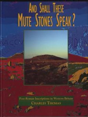 Cover for Charles Thomas · And Shall These Mute Stones Speak?: Post-Roman Inscriptions in Western Britain (Hardcover bog) (1994)