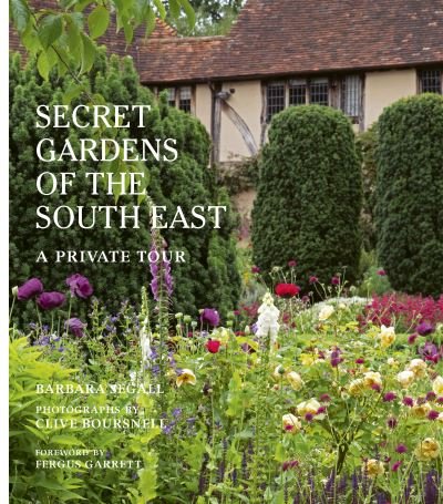 Cover for Barbara Segall · The Secret Gardens of the South East: A Private Tour - Secret Gardens (Hardcover Book) [Illustrated edition] (2022)