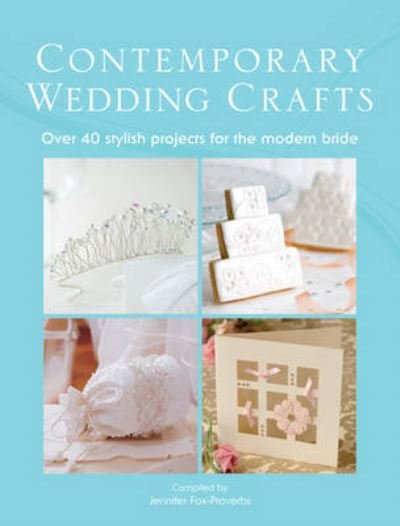 Cover for Fox-Proverbs, Jennifer (External Editor) · The Contemporary Wedding Crafts: Over 40 Stylish Projects for the Modern Bride (Paperback Bog) (2010)