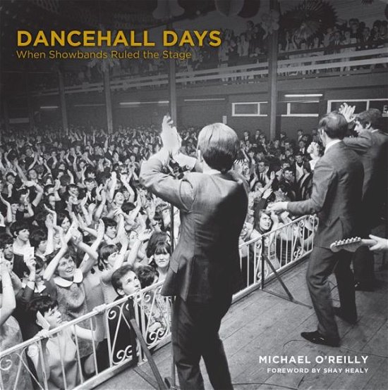 Cover for Michael O'Reilly · Dancehall Days: When Showbands Ruled the Stage (Gebundenes Buch) (2014)