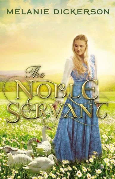 Cover for Melanie Dickerson · The Noble Servant - A Medieval Fairy Tale (Hardcover Book) (2017)