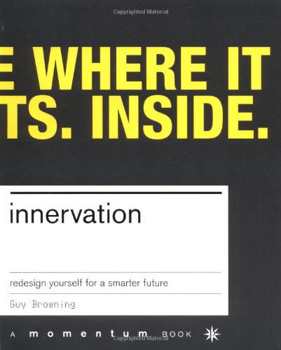 Innervation: Redesign Yourself for a Smarter Future - Guy Browning - Books - Basic Books - 9780738206608 - March 20, 2003