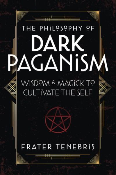 Cover for Frater Tenebris · The Philosophy of Dark Paganism: Wisdom &amp; Magick to Cultivate the Self (Paperback Book) (2022)