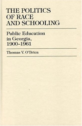 Cover for Thomas V. O'Brien · The Politics of Race and Schooling: Public Education in Georgia, 1900-1961 (Hardcover Book) (1999)
