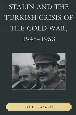 Cover for Jamil Hasanli · Stalin and the Turkish Crisis of the Cold War, 1945–1953 - The Harvard Cold War Studies Book Series (Paperback Book) (2013)