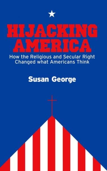 Cover for Susan George · Hijacking America: How the Secular and Religious Right Changed What Americans Think (Hardcover bog) (2008)