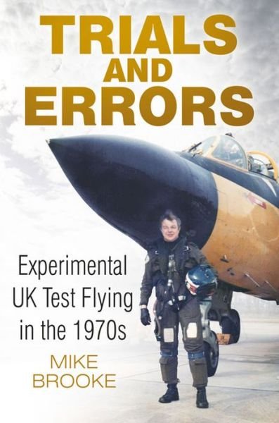 Cover for Wing Commander Mike Brooke · Trials and Errors: Experimental UK Test Flying in the 1970s (Paperback Book) (2015)