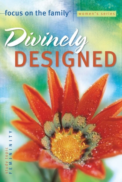 Divinely Designed: Study Topic: Femininity - Focus on the Family Women's - Focus on the Family - Bøger - Baker Publishing Group - 9780764214608 - 4. januar 2006