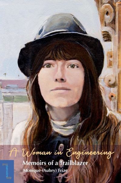 Cover for Monique Aubry-Frize · A Woman in Engineering: Memoirs of a Trailblazer. An Autobiography by Monique (Aubry) Frize - Biography and memoirs (Paperback Book) (2019)