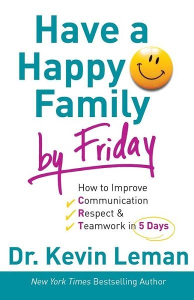 Cover for Dr. Kevin Leman · Have a Happy Family by Friday – How to Improve Communication, Respect &amp; Teamwork in 5 Days (Pocketbok) (2015)