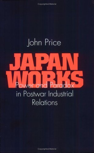 Cover for John Price · Japan Works: Power and Paradox in Postwar Industrial Relations - Cornell International Industrial and Labor Relations Reports (Paperback Book) (1997)