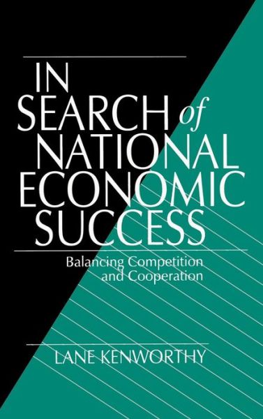 Cover for Lane Kenworthy · In Search of National Economic Success: Balancing Competition and Cooperation (Hardcover Book) (1995)