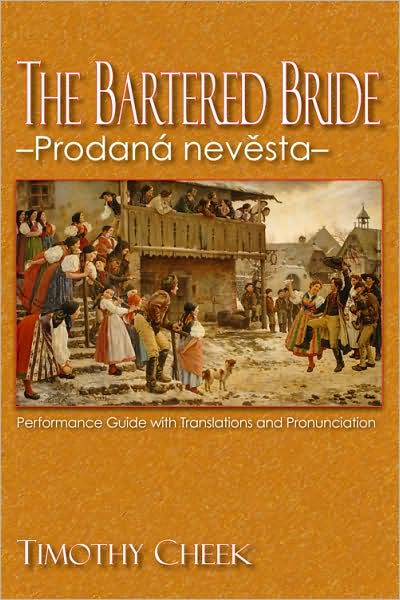 Cover for Timothy Cheek · The Bartered Bride - Prodana nevesta: Performance Guide with Translations and Pronunciation (Pocketbok) (2009)