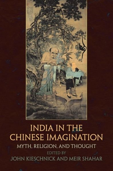 Cover for John Kieschnick · India in the Chinese Imagination: Myth, Religion, and Thought - Encounters with Asia (Gebundenes Buch) (2014)
