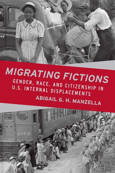 Migrating Fictions: Gender, Race, and Citizenship in U.S. Internal Displacements - Abigail G. H. Manzella - Books - Ohio State University Press - 9780814254608 - January 10, 2018