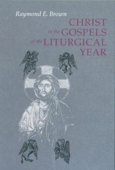 Cover for Raymond Edward Brown · Christ in the Gospels of the Liturgical Year (Paperback Book) [Expanded edition] (2008)
