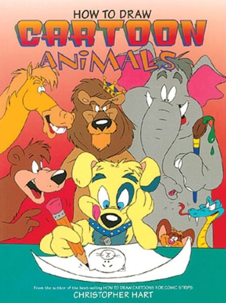 How to Draw Cartoon Animals - Christopher Hart - Kirjat - Watson-Guptill Publications - 9780823023608 - maanantai 1. toukokuuta 1995