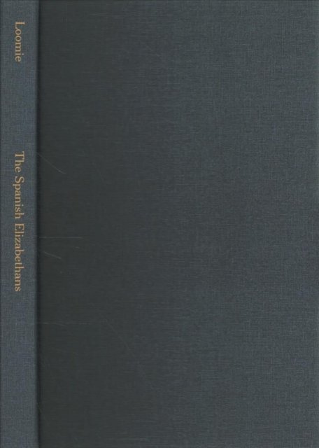 Cover for Albert J. Loomie · The Spanish Elizabethans (Hardcover bog) (1963)