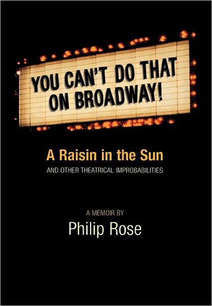 Cover for Philip Rose · You Can't Do That on Broadway!: a Raisin in the Sun and Other Theatrical Improbabilities (Hardcover Book) (2004)