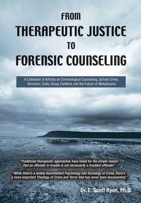 From Therapeutic Justice to Forensic Counseling - Dr. E. Scott Ryan - Bøger - BookSurge Publishing - 9780973878608 - 16. april 2007