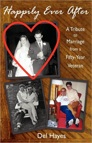 Cover for Del Hayes · Happily Ever After: a Tribute to Marriage from a Fifty-year Veteran (Pocketbok) (2009)