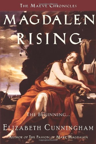 Magdalen Rising: The Beginning - The Maeve Chronicles - Elizabeth Cunningham - Böcker - Monkfish Book Publishing Company - 9780982324608 - 15 juli 2010