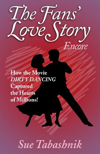 Cover for Sue Tabashnik · The Fans' Love Story Encore: How the Movie Dirty Dancing Captured the Hearts of Millions! (Paperback Book) [First edition] (2013)