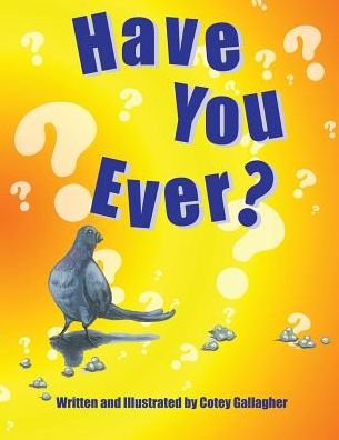 Have You Ever? - Cotey L Gallagher - Bøger - Cotey Gallagher dba Cotey C. Illustratio - 9780990918608 - 31. december 2014