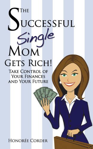 Cover for Honoree C Corder · The Successful Single Mom Gets Rich!: Take Control of Your Finances and Your Future (Volume 3) (Paperback Book) (2014)