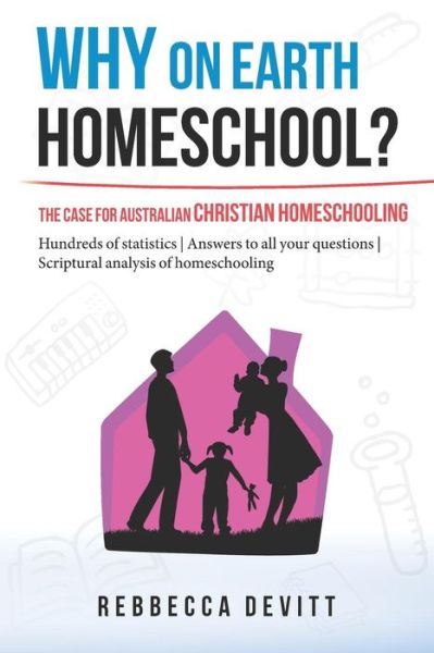 Cover for Rebbecca M Devitt · Why on Earth Homeschool: The Case for Australian Christian Homeschooling - Why on Earth Homeschool (Paperback Book) (2017)