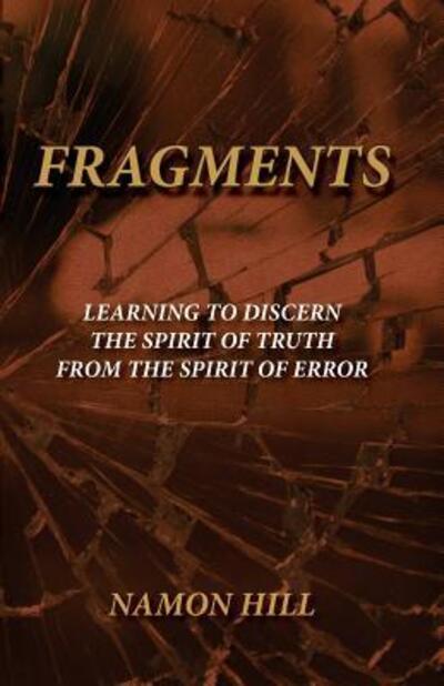 Cover for Namon Hill · FRAGMENTS Learning To Discern the Spirit of Truth from the Spirit of Error (Paperback Book) (2016)