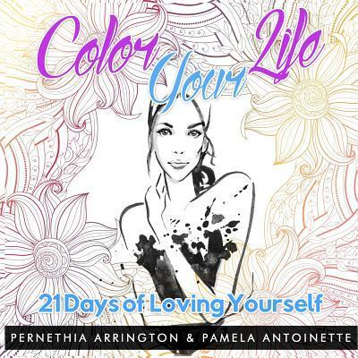 Cover for Pernethia Arrington · Color Your Life 21 Days of Loving Yourself (Paperback Book) (2016)