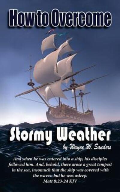 Cover for Wayne W Sanders · How to Overcome Stormy Weather (Paperback Book) (2016)