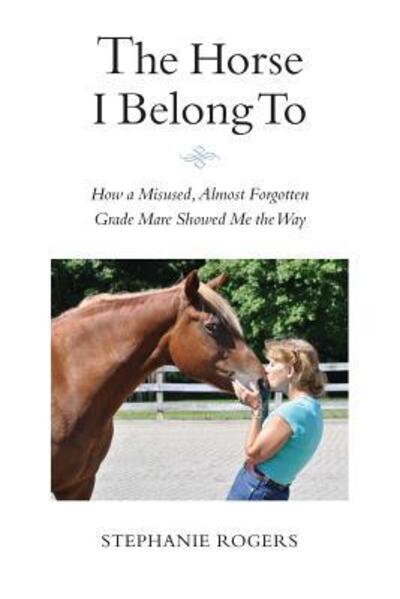 Cover for Stephanie Rogers · The Horse I Belong To (Pocketbok) (2016)