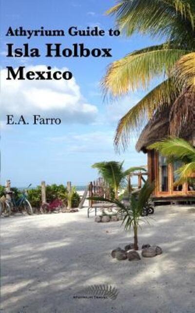 Cover for E A Farro · Athyrium Guide to Isla Holbox (Paperback Book) (2017)