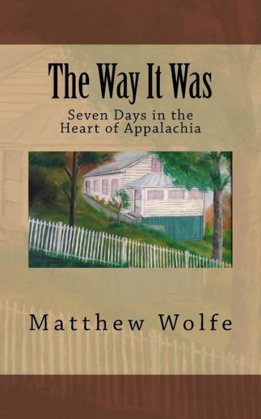 The Way It Was - Matthew Wolfe - Kirjat - Samuel Wolfe Books - 9780999519608 - sunnuntai 22. lokakuuta 2017