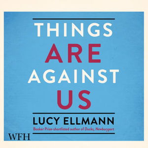 Cover for Lucy Ellmann · Things Are Against Us (Audiobook (CD)) [Unabridged edition] (2021)