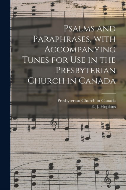 Cover for Presbyterian Church in Canada · Psalms and Paraphrases, With Accompanying Tunes for Use in the Presbyterian Church in Canada [microform] (Paperback Book) (2021)