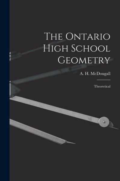 Cover for A H (Alexander Hiram) 1 McDougall · The Ontario High School Geometry [microform] (Pocketbok) (2021)