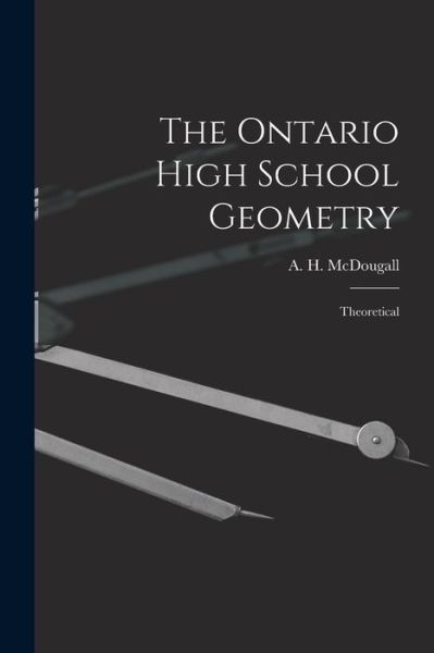 Cover for A H (Alexander Hiram) 1 McDougall · The Ontario High School Geometry [microform] (Paperback Book) (2021)