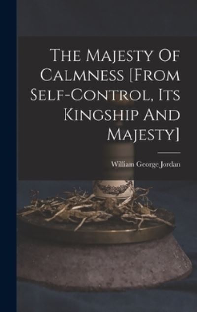 Cover for William George Jordan · Majesty of Calmness [from Self-Control, Its Kingship and Majesty] (Book) (2022)