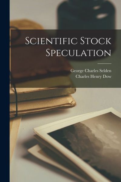 Cover for Charles Henry 1851-1902 Dow · Scientific Stock Speculation (Book) (2022)