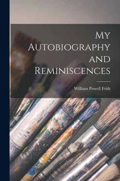 Cover for William Powell Frith · My Autobiography and Reminiscences (Book) (2022)