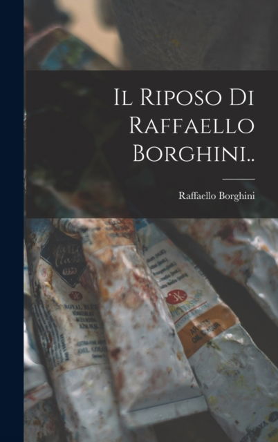 Cover for Raffaello Borghini · Il Riposo Di Raffaello Borghini.. (Hardcover Book) (2022)